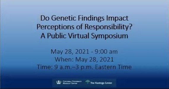 2021 Annual Conference: Do Genetic Findings Impact Perceptions of Responsibility? A Public Virtual Symposium